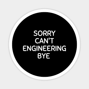 Sorry can't engineering bye Magnet